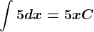 \int 5dx=5x+C