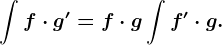 \int f\cdot g'=f\cdot g+\int f'\cdot g.