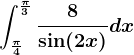 \int\frac\pi4^\frac\pi3\frac8\sin(2x)dx