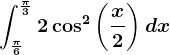 \int\frac\pi6^\frac\pi32\cos^2\left (\fracx2 \right )dx
