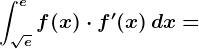 \int\sqrte^ef(x)\cdot f'(x)\, dx=
