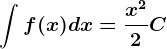 \int^f(x)dx=\fracx^22+C