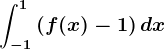 \int-1^1\left ( f(x)-1 \right )dx
