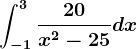 \int-1^3\frac20x^2-25dx