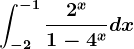 \int-2^-1\frac2^x1-4^xdx