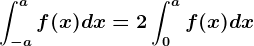 \int-a^af(x)dx=2\int0^af(x)dx