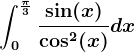 \int0^\frac\pi 3\frac\sin(x)\cos^2(x)dx
