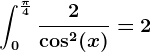 \int0^\frac\pi 4\frac2\cos^2(x)=2