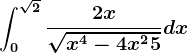 \int0^\sqrt2\frac2x\sqrtx^4-4x^2+5dx