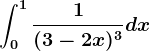\int0^1\frac1(3-2x)^3dx