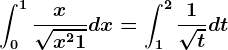 \int0^1\fracx\sqrtx^2+1dx=\int1^2\frac1\sqrttdt