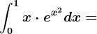 \int0^1 x\cdot e^x^2dx=