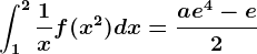 \int1^2\frac1xf(x^2)dx=\fraca+e^4-e2