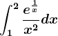 \int1^2\frace^\frac1xx^2dx