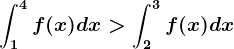 \int1^4f(x)dx> \int2^3f(x)dx