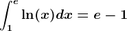 \int1^e\ln(x)dx=e-1