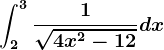 \int2^3\frac1\sqrt4x^2-12dx