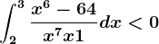 \int2^3\fracx^6-64x^7+x+1dx< 0