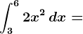 \int3^62x^2\, dx=