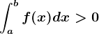 \inta^bf(x)dx> 0