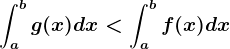 \inta^bg(x)dx< \inta^bf(x)dx