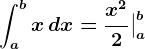 \inta^bx\, dx=\fracx^22\big|a^b