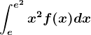 \inte^e^2x^2f(x)dx