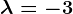 \lambda =-3