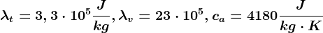 \lambda t=3,3\cdot 10^5\fracJkg,\lambda v=23\cdot10^5, ca=4180\fracJkg\cdot K