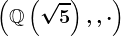 \left(\mathbbQ\left(\sqrt5\right),+,\cdot\right)