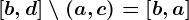 \left[b,d\right]\setminus\left(a,c\right)=\left[b,a\right]