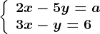 \left\\beginarrayl 2x-5y=a\\ 3x-y=6 \endarray\right.