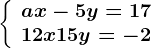 \left\\beginarrayl ax-5y=17\\ 12x+15y=-2 \endarray\right.