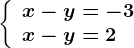 \left\\beginarrayl x-y=-3\\ x-y=2 \endarray\right.
