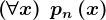 \left ( \forall x \right )\: pn\left ( x \right )