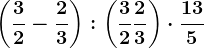 \left ( \frac32-\frac23 \right ):\left ( \frac32+\frac23 \right )\cdot \frac135