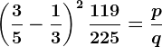 \left ( \frac35 - \frac13\right )^2+\frac119225=\fracpq