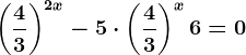 \left ( \frac43 \right )^2x-5\cdot \left ( \frac43 \right )^x+6=0