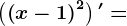 \left ( \left ( x-1 \right )^2 \right )'=