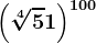 \left ( \sqrt[4]5 +1\right )^100