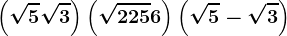 \left ( \sqrt5+\sqrt3\right )\left ( \sqrt225 +6\right )\left ( \sqrt5 -\sqrt3\right )