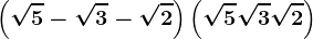 \left ( \sqrt5 -\sqrt3 -\sqrt2\right )\left ( \sqrt5 +\sqrt3 +\sqrt2 \right )