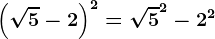 \left ( \sqrt5-2 \right )^2=\sqrt5^2-2^2