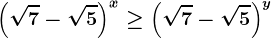 \left ( \sqrt7 -\sqrt5\right )^x\geq \left ( \sqrt7 -\sqrt5\right )^y