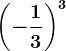 \left ( -\frac13 \right )^3