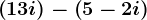\left ( 1+3i \right )-\left ( 5-2i \right )