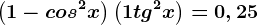 \left ( 1-cos^2x \right )\left ( 1+tg^2x \right )=0,25