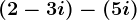 \left ( 2-3i \right )-\left ( 5+i \right )