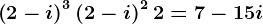 \left ( 2-i \right )^3+\left ( 2-i \right )^2+2=7-15i