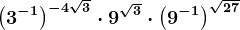\left ( 3^-1 \right )^-4\sqrt3\cdot 9^\sqrt3\cdot \left ( 9^-1 \right )^\sqrt27